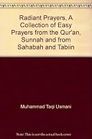 Radiant Prayers, A Collection of Easy Prayers from the Qur'an, Sunnah and from Sahabah and Tabiin B001MV200O Book Cover