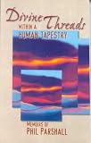 Divine Threads Within a Human Tapestry: Memoirs of Phil Parshall