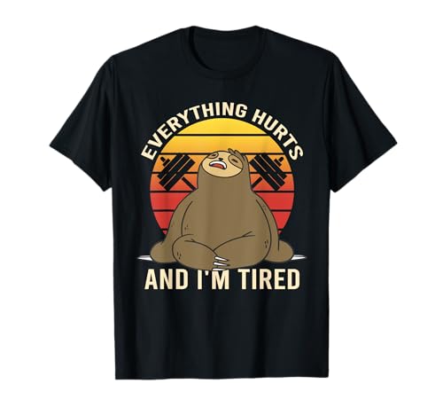 Everything Hurts And I’m Tired Funny Workout Humor Camiseta
