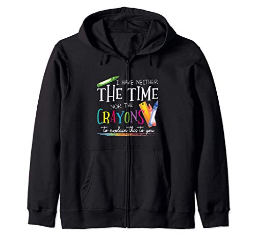 I Have Neither The Time Nor The Crayons To Explain This Gift Sudadera con Capucha