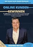 Online Kunden gewinnen: Der echte Weg für Unternehmer & KMU, um online die richtige Aufmerksamkeit zu bekommen und nachhaltig in zahlende Kunden zu verwandeln