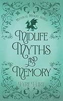 Midlife, Myths and Memory (Mythical Midlife) 1960969315 Book Cover