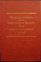 To California on the Southern Route 1849: A History and Annotated Bibliography (American Trails Series) 0870622706 Book Cover