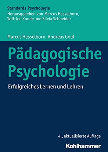 Pädagogische Psychologie: Erfolgreiches Lernen und Lehren (Kohlhammer Standards Psychologie) Pädagogische Psychologie: Erfolgreiches Lernen und Lehren (Kohlhammer Standards Psychologie)