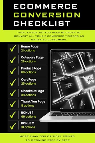 Ecommerce Conversion Checklist: Final Checklist You Need In Order To Convert All Your E-commerce Visitors As Satisfied Customers. More Than 300 Critical Points To Optimise Step By Step