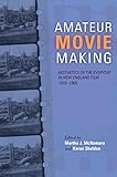 Amateur Movie Making: Aesthetics of the Everyday in New England Film, 1915€“1960