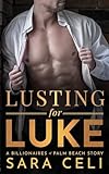 Lusting for Luke: A Billionaires of Palm Beach Story