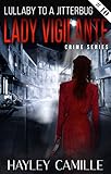 Lullaby to a Jitterbug (Episode #10) (Lady Vigilante Crime Series)