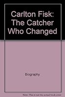 Carlton Fisk: The catcher who changed "Sox" (Sports stars) 0516043196 Book Cover