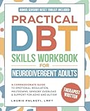 Practical DBT Skills Workbook for Neurodivergent Adults: A Compassionate Guide to Emotional Regulation, Meltdowns, Sensory Overload & Support for ADHD and Autism (The Neurodivergent Skills Series)