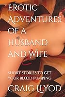 Erotic Adventures of a Husband and Wife: Short stories to get your blood pumping B0F5QR3W3M Book Cover