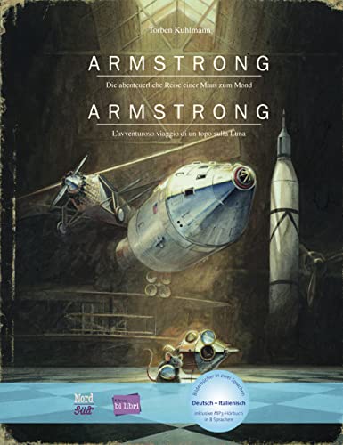 Armstrong. Die Abenteuerliche Reise Einer Maus Zum Mond-Armstrong. L'Avventurosa Storia Del Primo Topo Sulla Luna: Die Abenteuerliche Reise Einer Maus