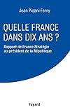  Quelle France dans dix ans ?: Rapport de France Stratégie au président de la Républiqe