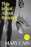 This Is Not About Running: A Memoir
