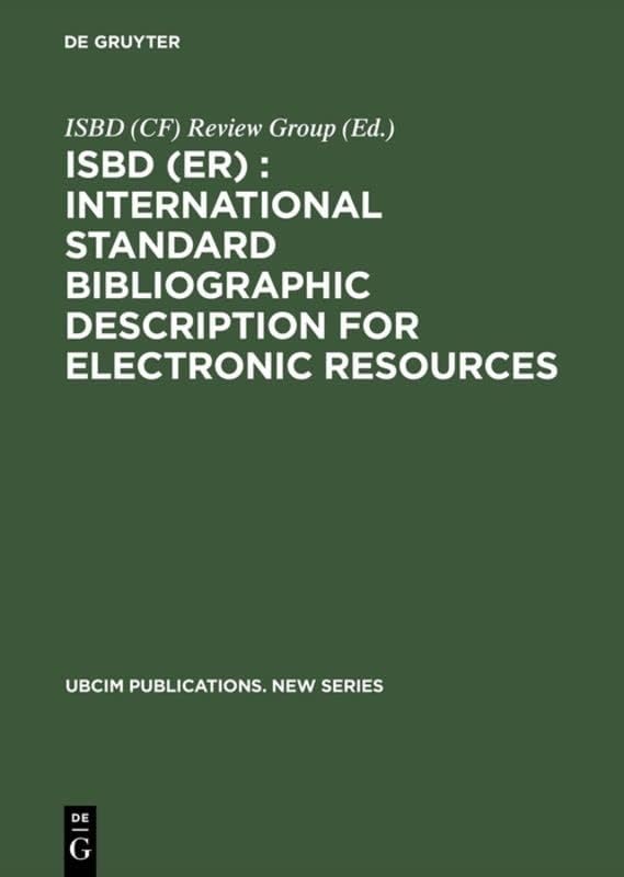 ISBD (ER) : International Standard Bibliographic Description for Electronic Resources: Revised from the ISBD (CF) International Standard Bibliographic Description for Computer Files