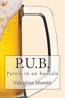 P.U.B.: Parole in Un Boccale 1517721911 Book Cover