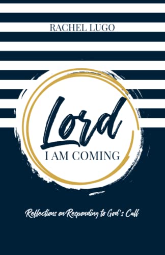 Lord I Am Coming: Reflections on Responding to God's Call