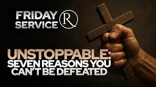 Unstoppable: Seven Reasons You Can’t Be Defeated • Friday Service