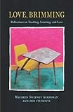 Love, Brimming: Reflections on Teaching, Learning, and Love
