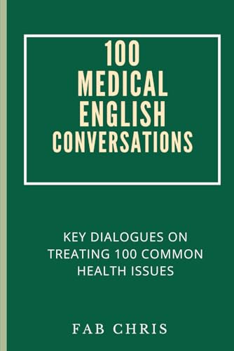 100 Medical English Conversations: Key Dialogues on Treating 100 Common