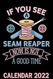 If You See A Seam Reaper Calendar 2022: Funny Sewer Quote For Sewing Lover Themed Calendar 2022...