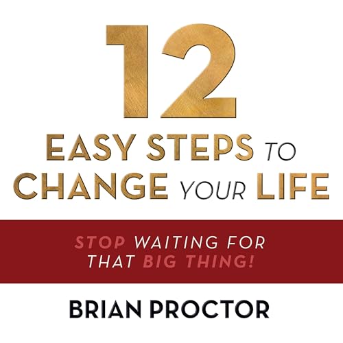 12 Easy Steps to Change Your Life by Brian Proctor episode artwork
