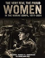 The Very Few, The Proud Women in the Marine Corps, 1977-2001 1089008597 Book Cover