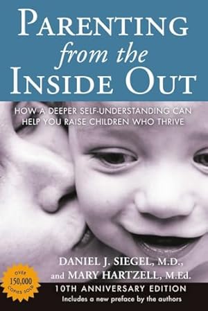Book cover Parenting from the Inside Out: How a Deeper Self-Understanding Can Help You Raise Children Who Thrive: 10th Anniversary Edition