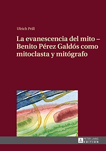 La evanescencia del mito – Benito Pérez Galdós como mitoclasta y mitógrafo: Traducido del alemán por Conchi Rico Albert (Spanish Edition)
