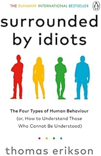 Surrounded by Idiots: The Four Types of Human Behaviour (or, How to Understand Those Who Cannot Be Understood)