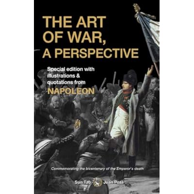 The Art of War, a Perspective. Commemorating the bicentenary of the Emperor's death (illustrated and annotated): Special edition with illustrations & quotations from Napoleon