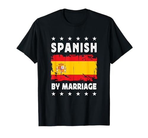 Spanish by Marriage Spanish Wife Husband Spain Flag Camiseta