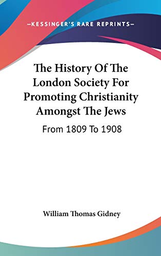 The History Of The London Society For Promoting Christianity Amongst The Jews: From 1809 To 1908
