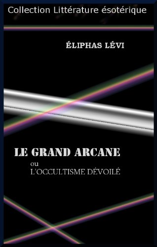 Télécharger LE GRAND ARCANE ou L’OCCULTISME DÉVOILÉ Livre eBook France