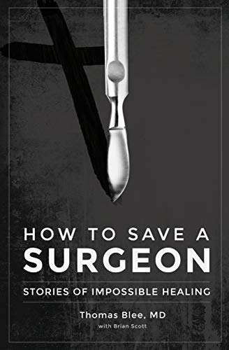 How to Save a Surgeon: Stories of Impossible Healing