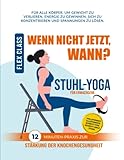 WENN NICHT JETZT, WANN? Stuhl-Yoga: 12-MINUTEN-PRAXIS VOLLSTÄNDIG ILLUSTRIERTE SCHRITT-FÜR-SCHRITT-ANLEITUNG ZUR STÄRKUNG DER KNOCHENGESUNDHEIT