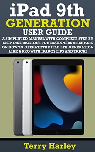 IPAD 9TH GENERATION USER GUIDE: A Simplified Manual With Complete Step By Step Instructions For Beginners & Seniors On How To Operate The iPad 9th Generation Like A Pro With iPadOS Tips And Tricks
