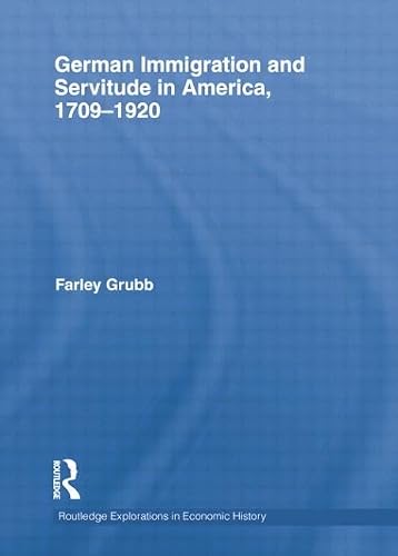 German Immigration and Servitude in America, 1709-1920 (Routledge Explorations in Economic History)