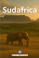 Sudafrica: Dai safari alla township economy, tra natura selvaggia e ferite ancora aperte (Itinerari Insolenti) (Italian Edition) B0F6798NXQ Book Cover