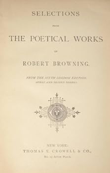 Unknown Binding Selections from the poetical works of Robert Browning : from the sixth London edition first and second series Book