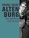  Franz Josef Altenburg: Ton und Form