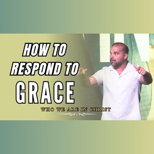 Who We Are In Christ: How to Respond to God's GRACE | Aug. 24 cover art