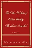 The Other Worlds of Oliver Worthy (The Red Amulet): The Red Amulet 0595463509 Book Cover