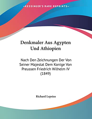 Denkmaler Aus Agypten Und Athiopien: Nach Den Zeichnungen Der Von Seiner Majestat Dem Konige Von Preussen Friedrich Wilhelm IV (1849) (German Edition)