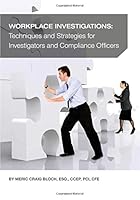 Workplace Investigations: Techniques and Strategies for Investigators and Compliance Officers 0979221080 Book Cover