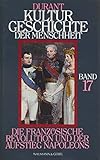  Durant Kultur Geschichte der Menschheit Band 17 Die Franz. Revolution und der Aufstieg Napoleons