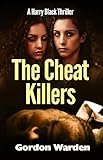 The Cheat Killers: A Harry Black Thriller (Harry Black Thrillers Book 1)