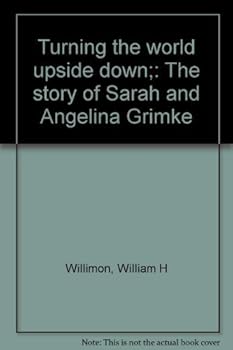 Hardcover Turning the world upside down;: The story of Sarah and Angelina Grimke Book