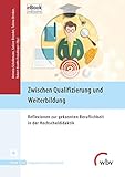 freuding techniktisch  Zwischen Qualifizierung und Weiterbildung: Reflexionen zur gekonnten Beruflichkeit in der Hochschuldidaktik (Blickpunkt Hochschuldidaktik 134)