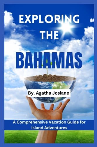 Exploring the Bahamas 2024: A Comprehensive Vacation Guide for Island Adventures